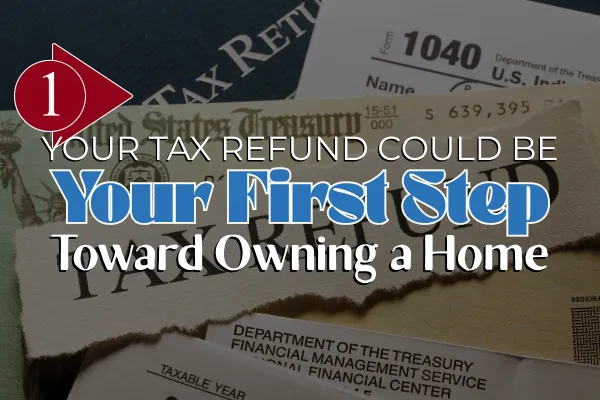 Your Tax Refund Could Be Your First Step Toward Owning a Home in Austin Blog Image