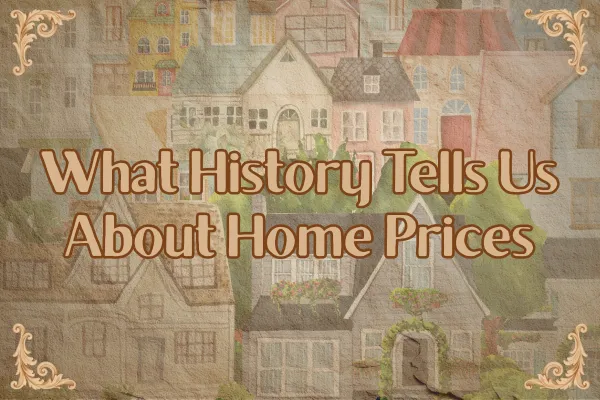 What History Tells Us About Whether Home Prices Will Fall