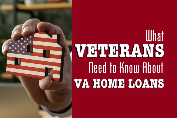 What Veterans Need to Know About VA Home Loans Blog Header