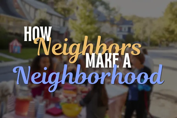 How Neighbors Make a Neighborhood Blog Cover