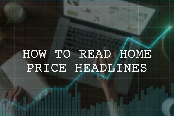 How To Read Home Price Headlines Blog Cover