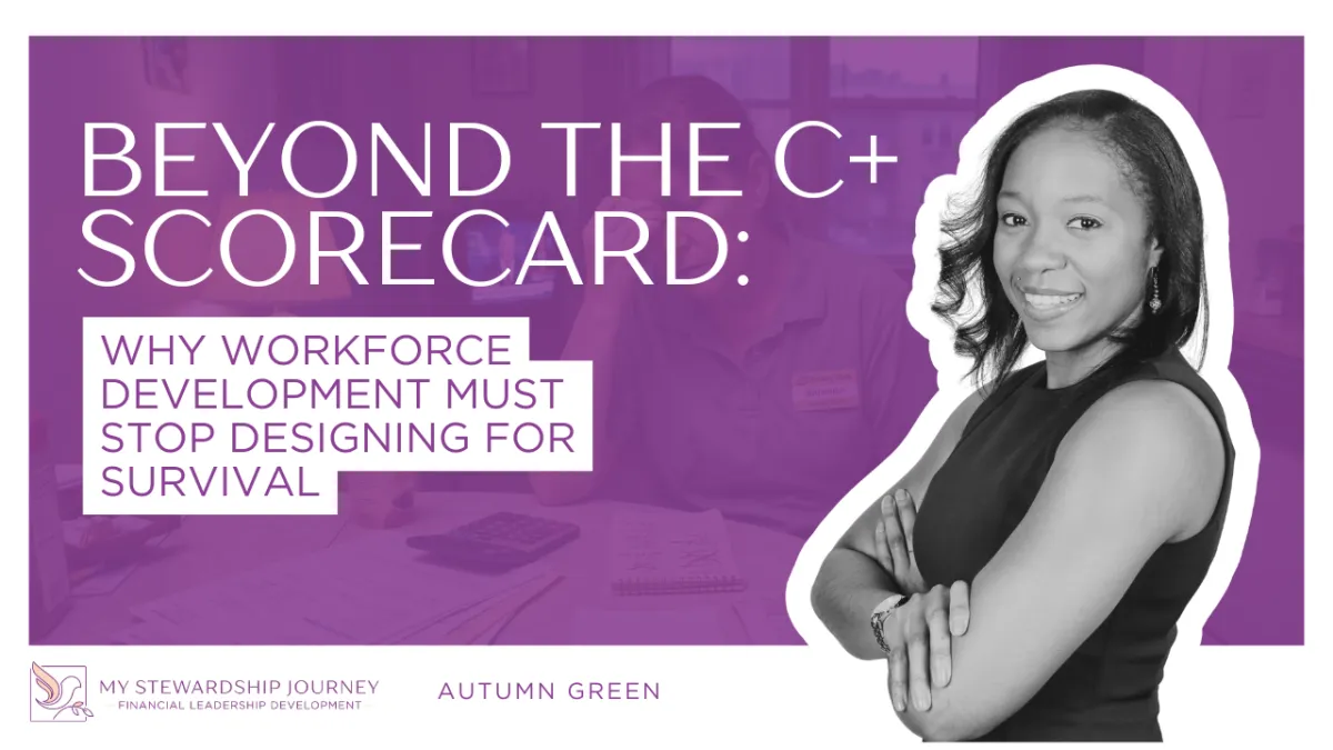 Beyond the C+ Scorecard: Why Workforce Development Must Stop Designing for Survival