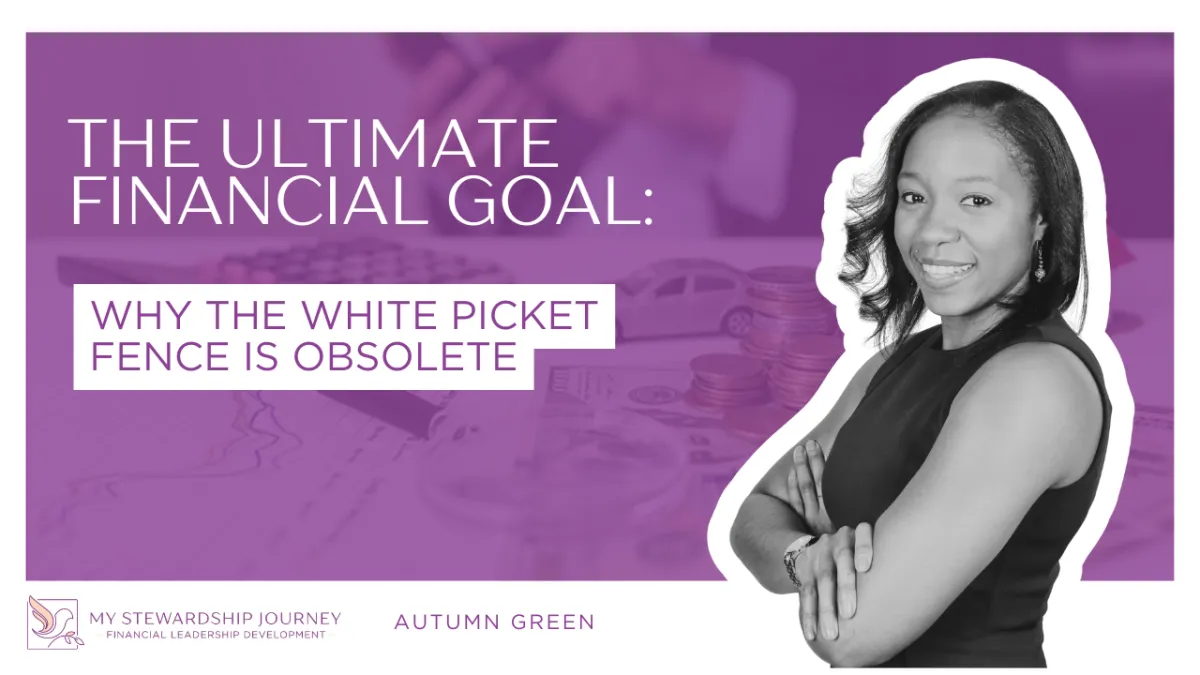 The Ultimate Financial Goal: Why the White Picket Fence is Obsolete