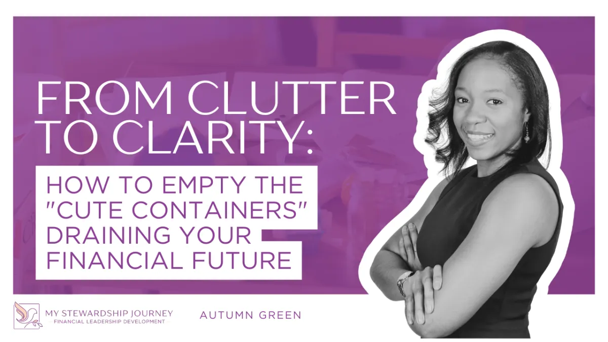 From Clutter to Clarity: How to Empty the "Cute Containers" Draining Your Financial Future