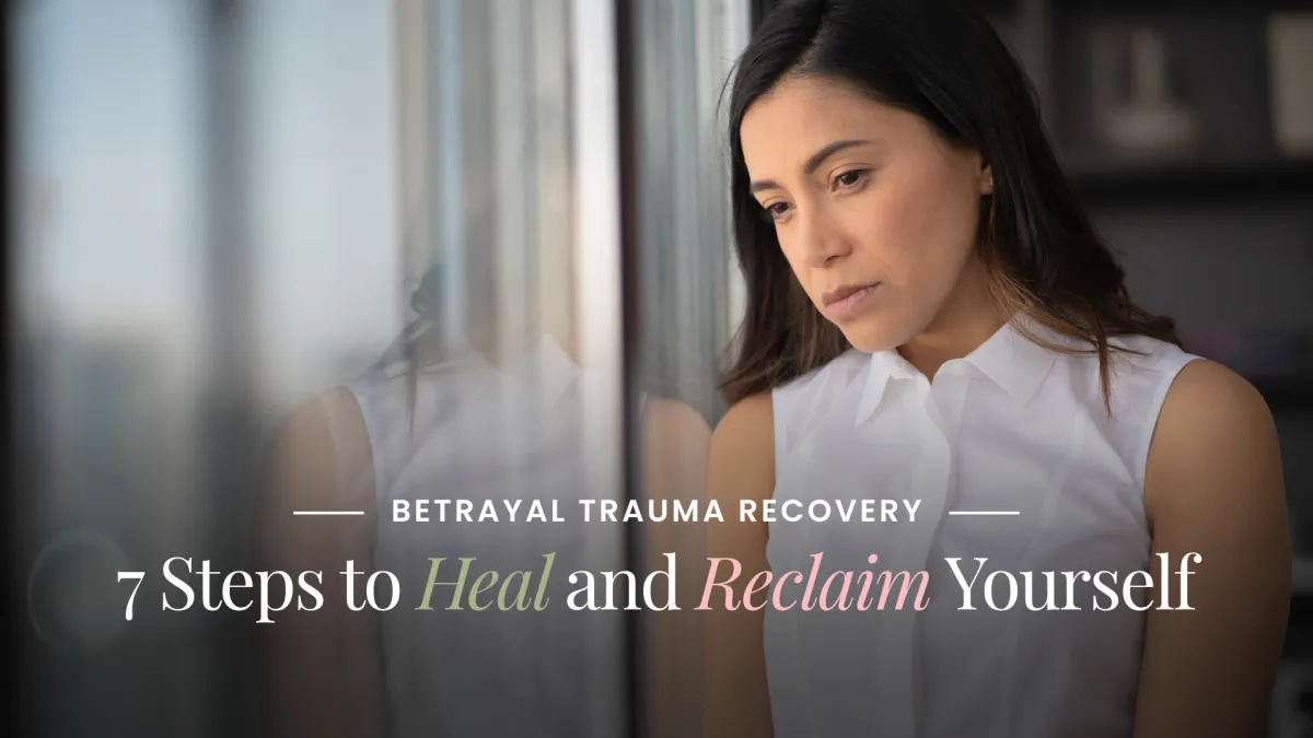 Betrayal Trauma Recovery: 7 Steps to Heal and Reclaim Yourself