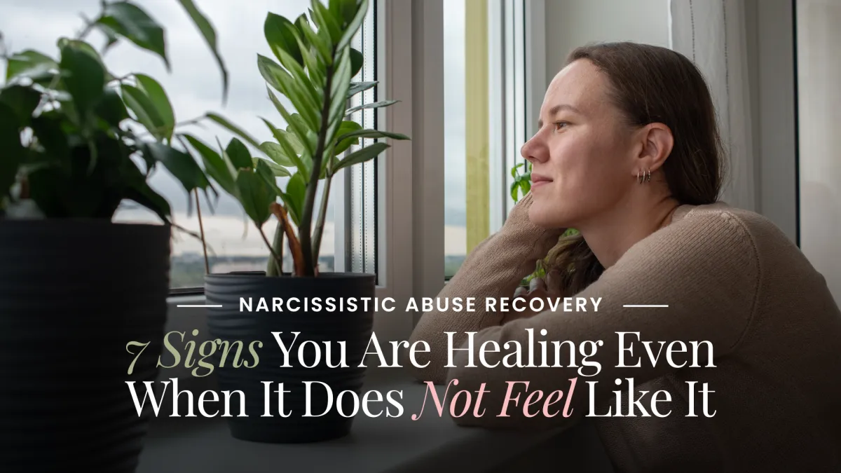 Narcissistic Abuse Recovery: 7 Signs You Are Healing