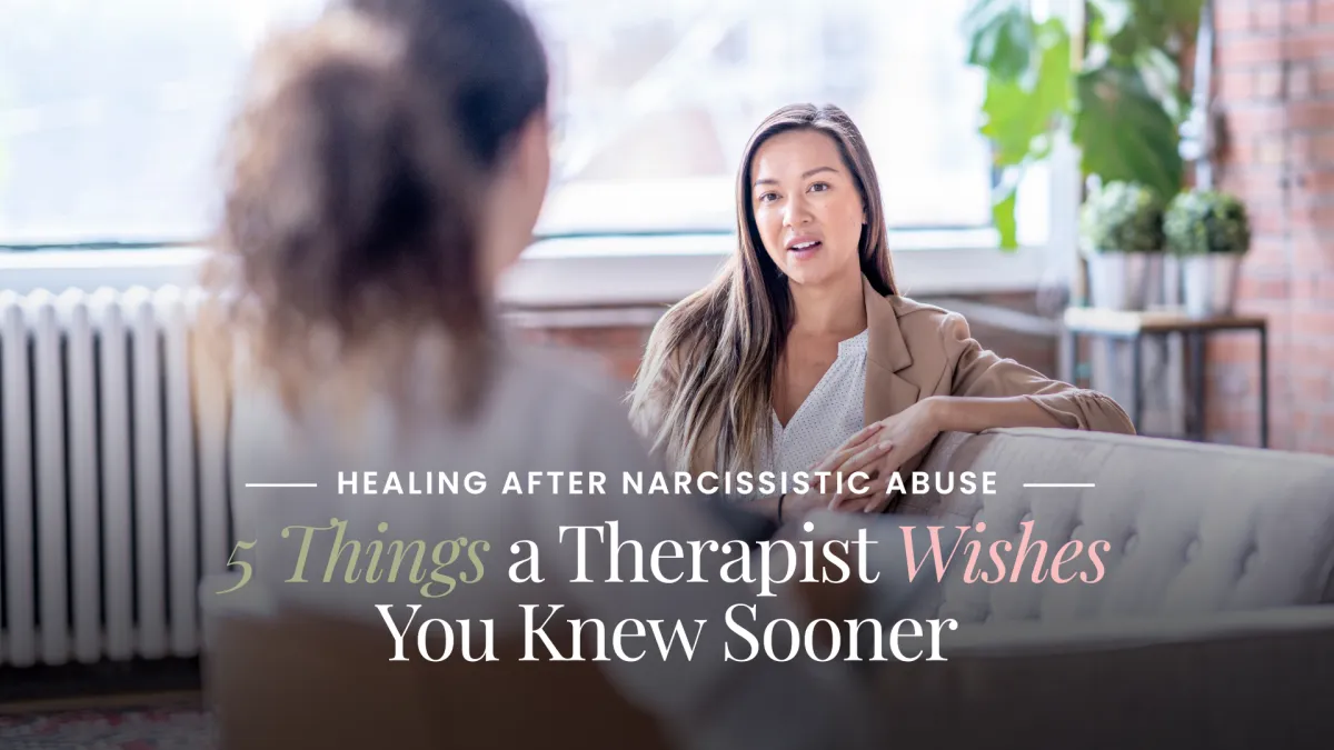 Healing After Narcissistic Abuse: 5 Things to Know Sooner