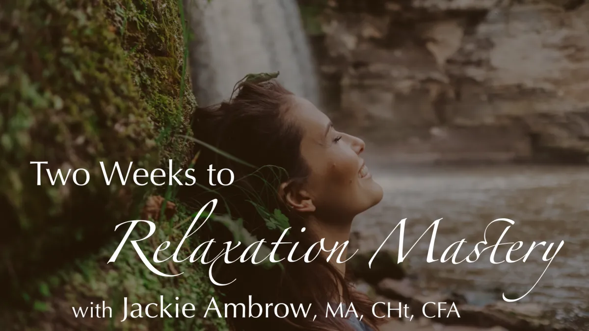 Two Weeks to Relaxation Mastery with Jackie Ambrow, MA, CHt, CFA, text overlaying an image of a smiling woman in profile with a natural waterfall and a pool of water behind her, and she's leaning on a natural cliff wall with moss and plants growing on it.