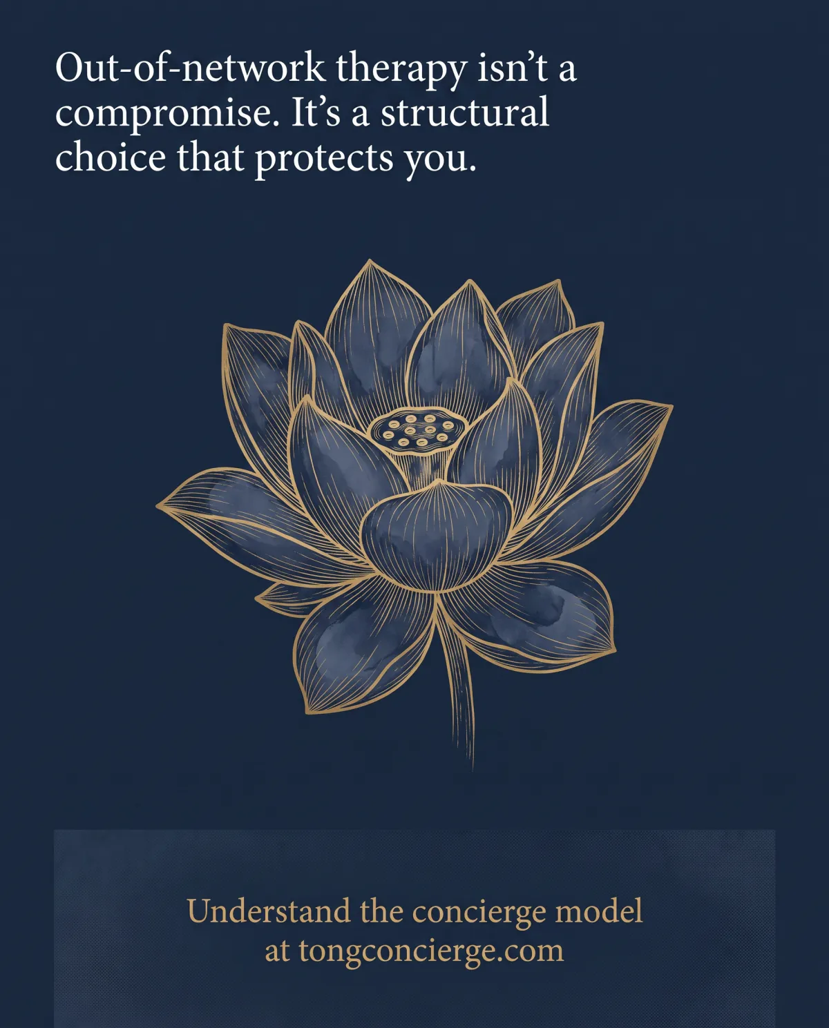 Gold line-art lotus flower on a navy background with the text 'Out-of-network therapy isn't a compromise. It's a structural choice that protects you.' and a call to action to understand the concierge model at tongconcierge.com