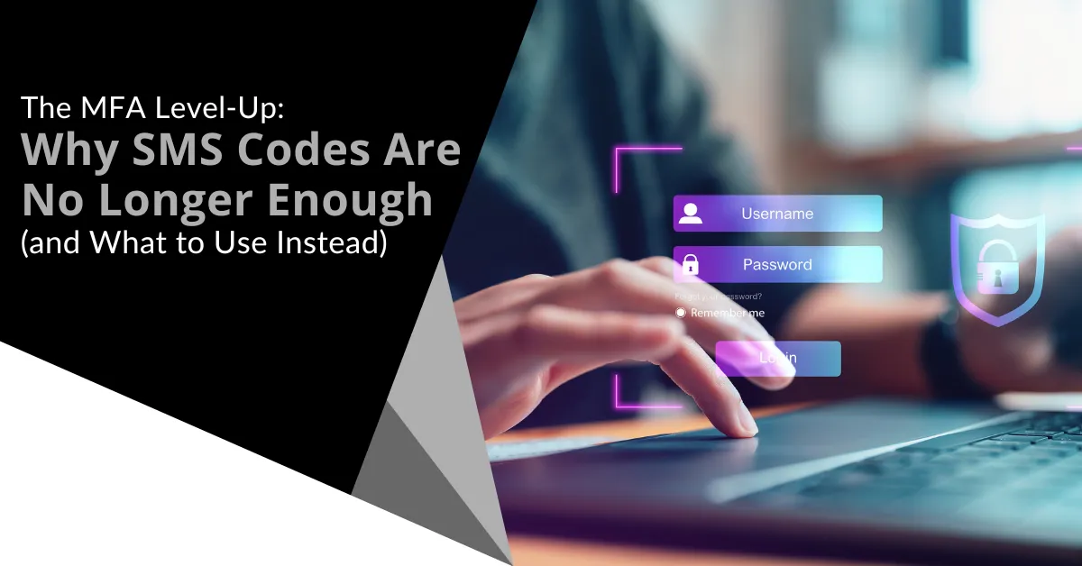 SMS is no longer enough for MFA, here's what you should use instead.