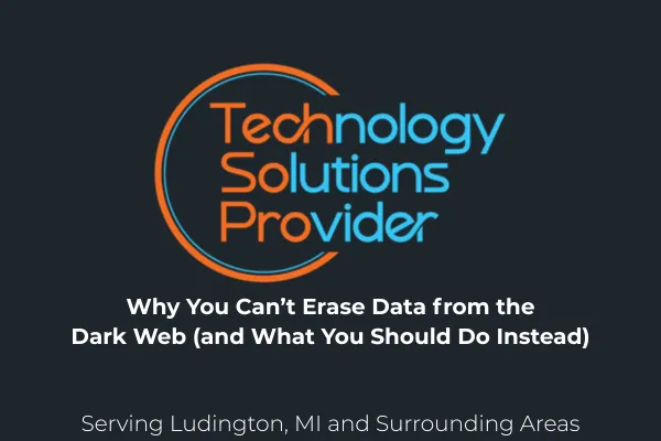 You Can’t Erase Data from the Dark Web (What to Do Instead)
