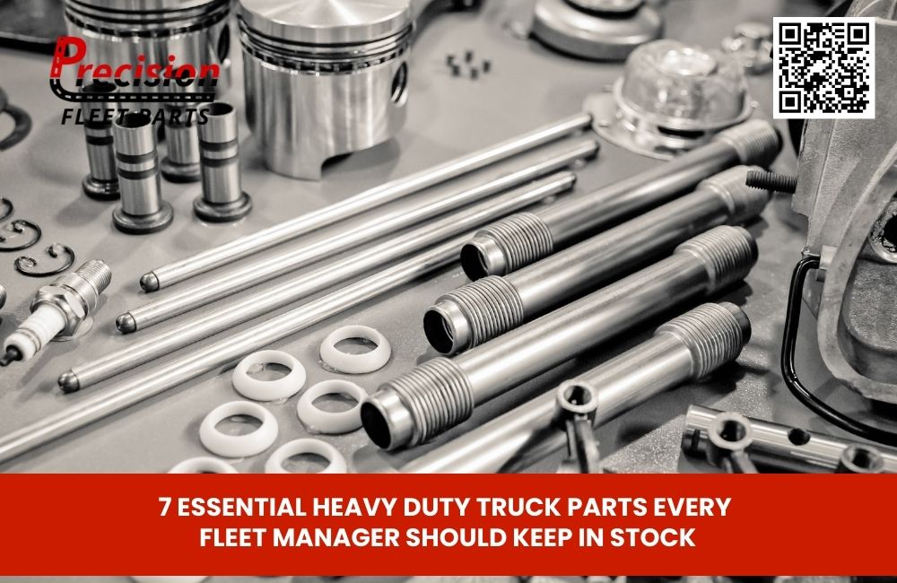 7 Essential Heavy Duty Truck Parts Every Fleet Manager Should Keep in Stock
