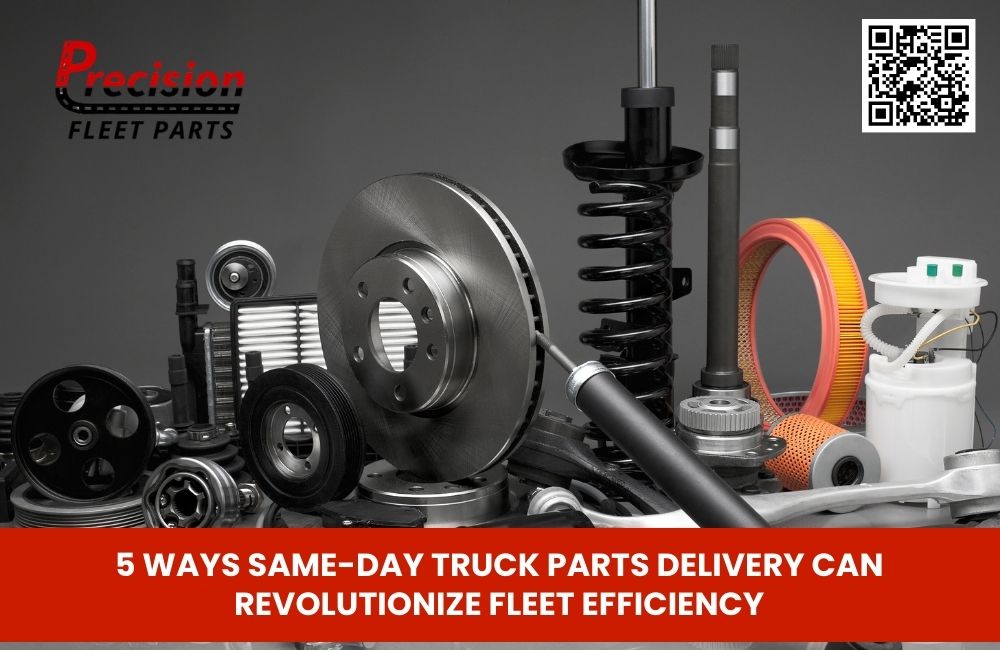 5 Ways Same-Day Truck Parts Delivery Can Revolutionize Fleet Efficiency