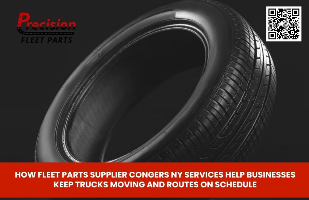 How Fleet Parts Supplier Congers NY Services Help Businesses Keep Trucks Moving and Routes on Schedule