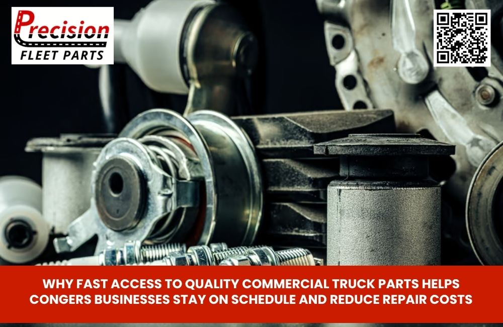 Why Fast Access to Quality Commercial Truck Parts Helps Congers Businesses Stay on Schedule and Reduce Repair Costs