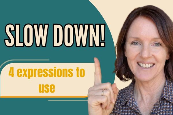 Slow Down, 4 expressions to use to pause in English