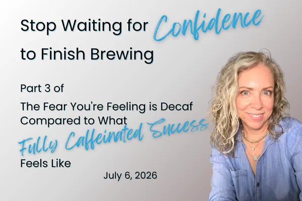 Stop Waiting for Confidence to Finish Brewing