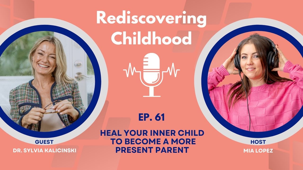Ep61 Heal Your Inner Child to Become a More Present Parent
