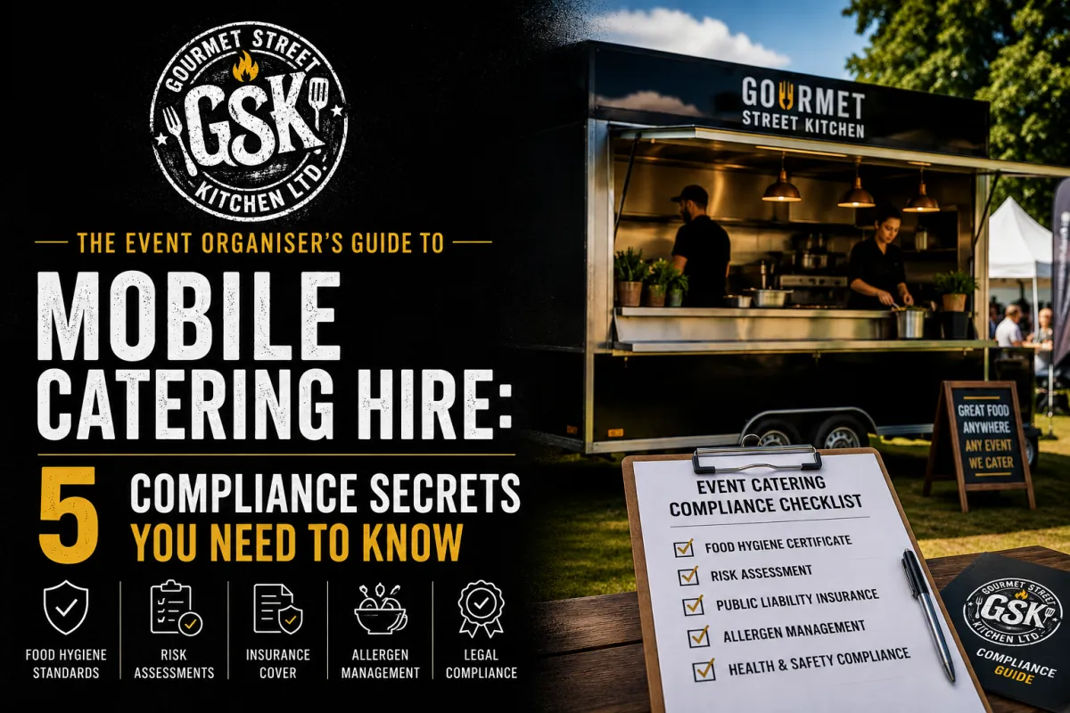 The Event Organiser's Guide to Mobile Catering Hire: 5 Compliance Secrets You Need to Know