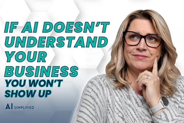 If AI Doesn’t Understand Your Business, You Won’t Show Up