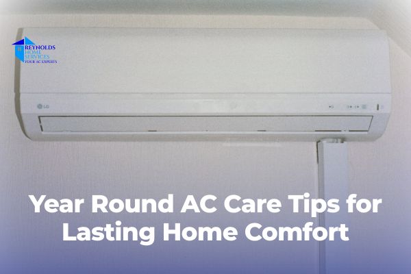 Year Round AC Care Tips for Lasting Home Comfort