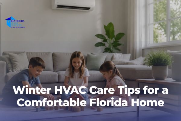 Winter HVAC Care Tips for a Comfortable Florida Home