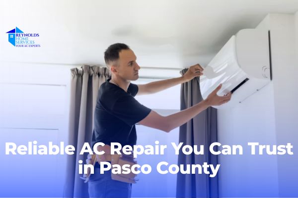 Reliable AC Repair You Can Trust in Pasco County