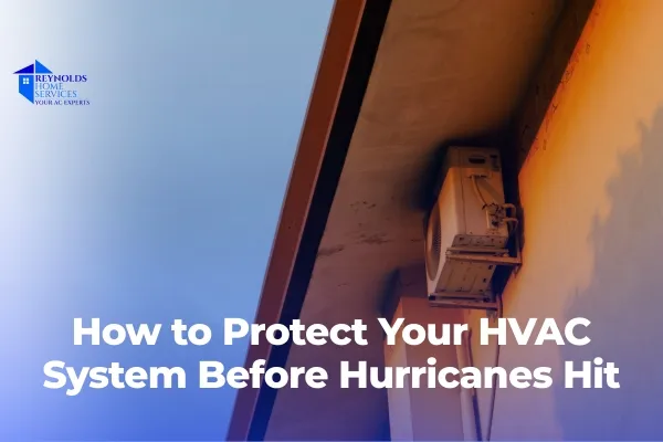 How to Protect Your HVAC System Before Hurricanes Hit