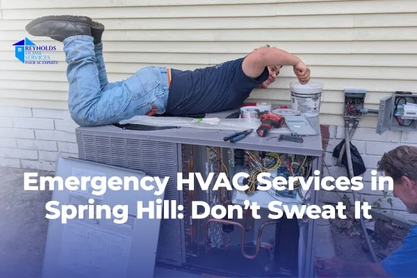 Emergency HVAC Services in Spring Hill: Don’t Sweat It