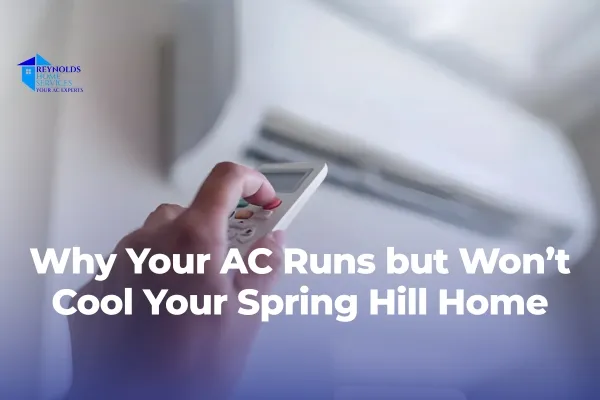 Why Your AC Runs but Won’t Cool Your Spring Hill Home