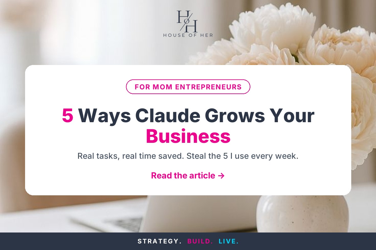 Claude for Busy Mom Entrepreneurs: 5 Ways to Grow Your Business