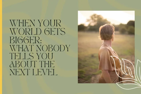When Your World Gets Bigger: What Nobody Tells You About the Next Level