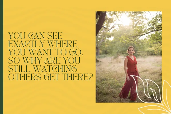 You Can See Exactly Where You Want To Go. So Why Are You Still Watching Others Get There?