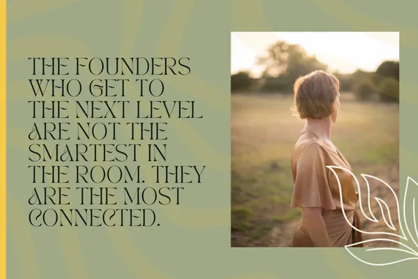 The Founders Who Get To The Next Level Are Not The Smartest In The Room. They Are The Most Connected.