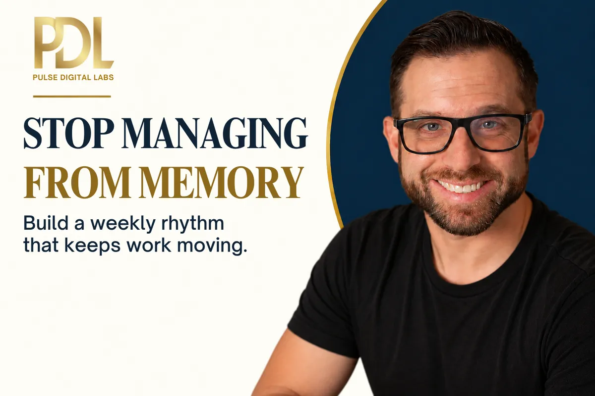 Stop Managing From Memory: Build a Weekly Operating Rhythm That Keeps Work Moving