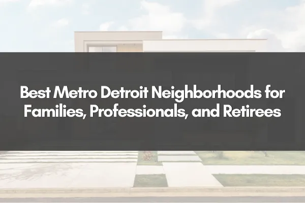 Best Metro Detroit Neighborhoods for Families, Professionals, and Retirees