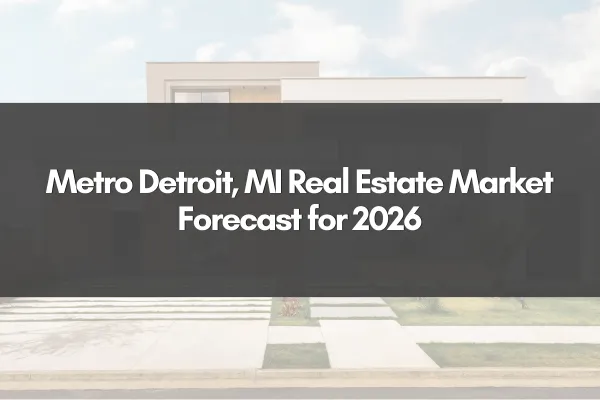 Metro Detroit, MI Real Estate Market Forecast for 2026
