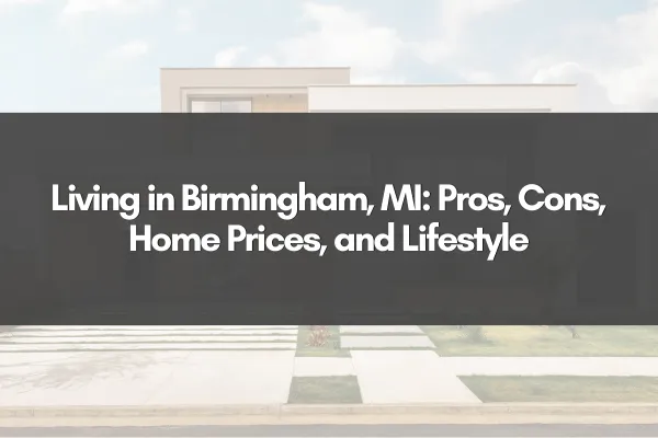 Living in Birmingham, MI: Pros, Cons, Home Prices, and Lifestyle