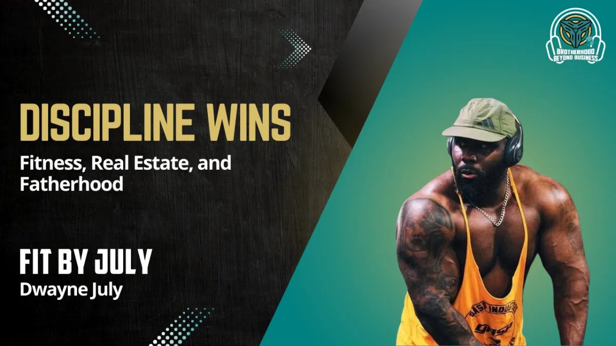 Ep 27 | Dwayne July on Building Fit By July, Real Estate Wealth, and Leading Through Discipline