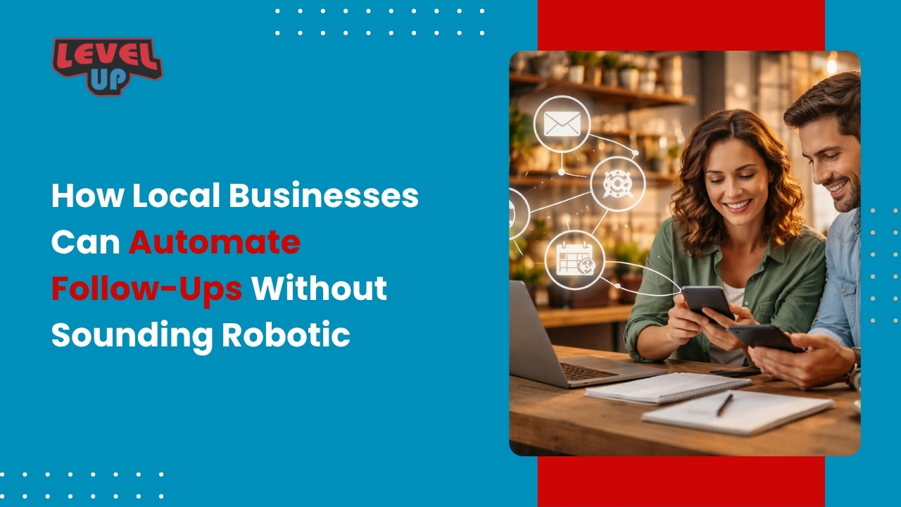 How Local Businesses Can Automate Follow-Ups Without Sounding Robotic