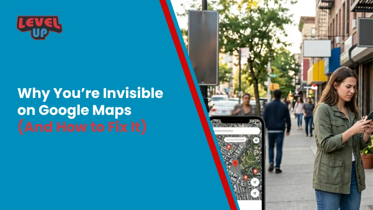 Why You’re Invisible on Google Maps (And How to Fix It) | Level Up Business