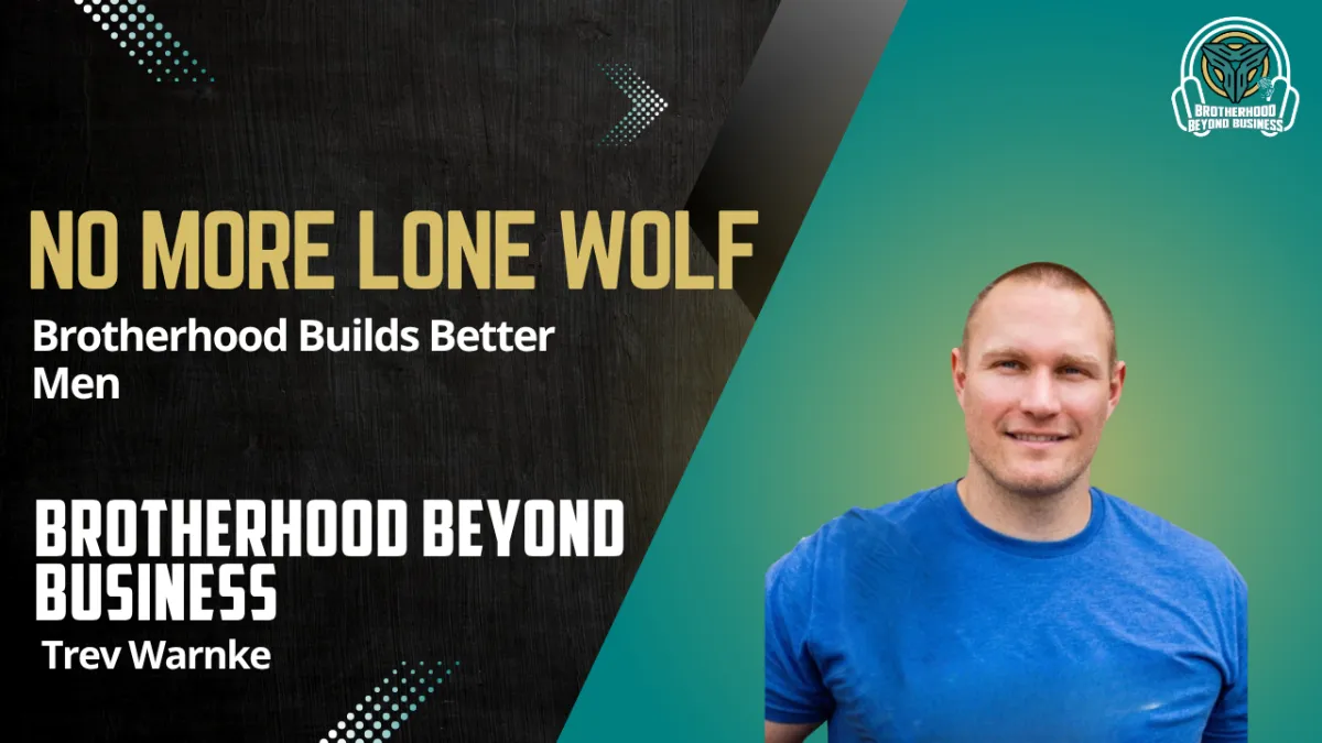 Ep 34 | Building Brotherhood, Accountability, and Real Growth for Entrepreneurs with Trev Warnke