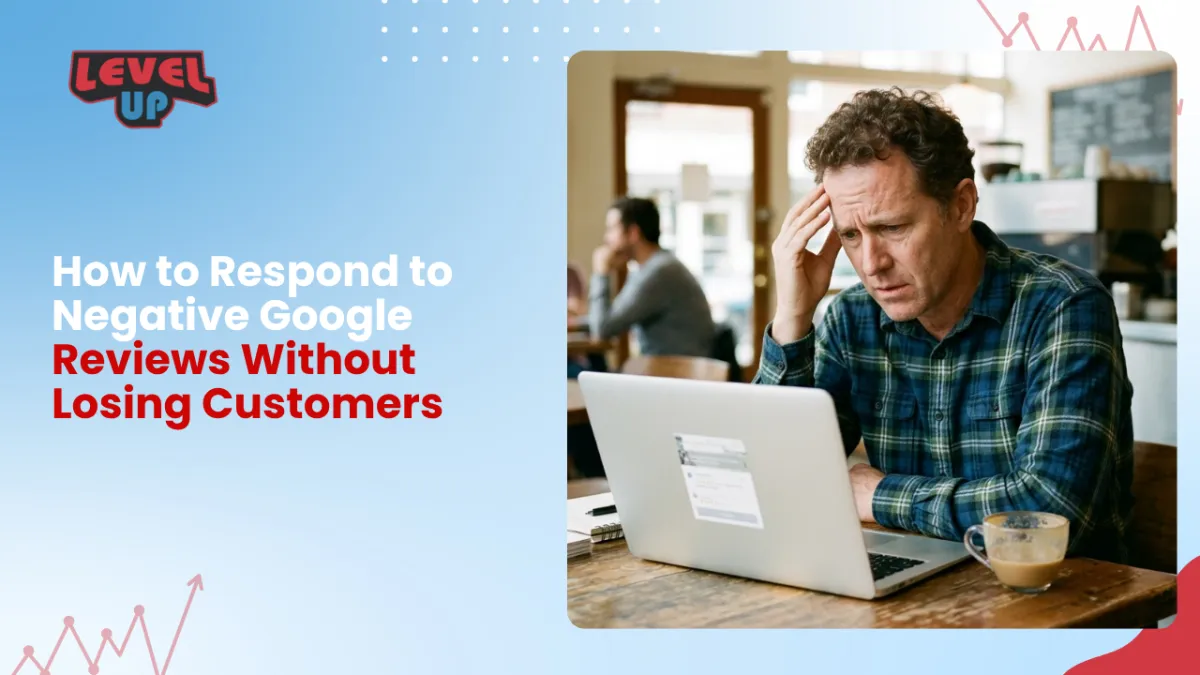 How to Respond to Negative Google Reviews Without Losing Customers | Level Up Business