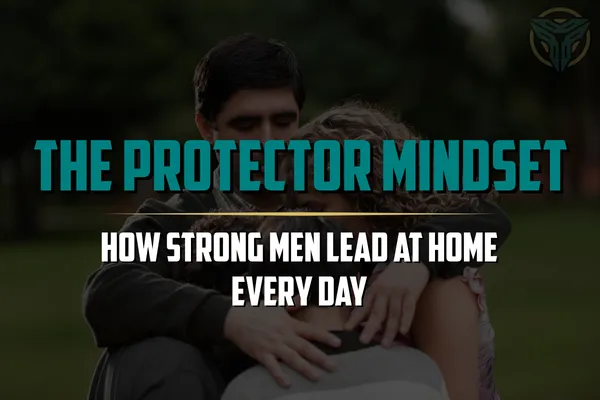 Why Being a Family Man Means Becoming a Protector