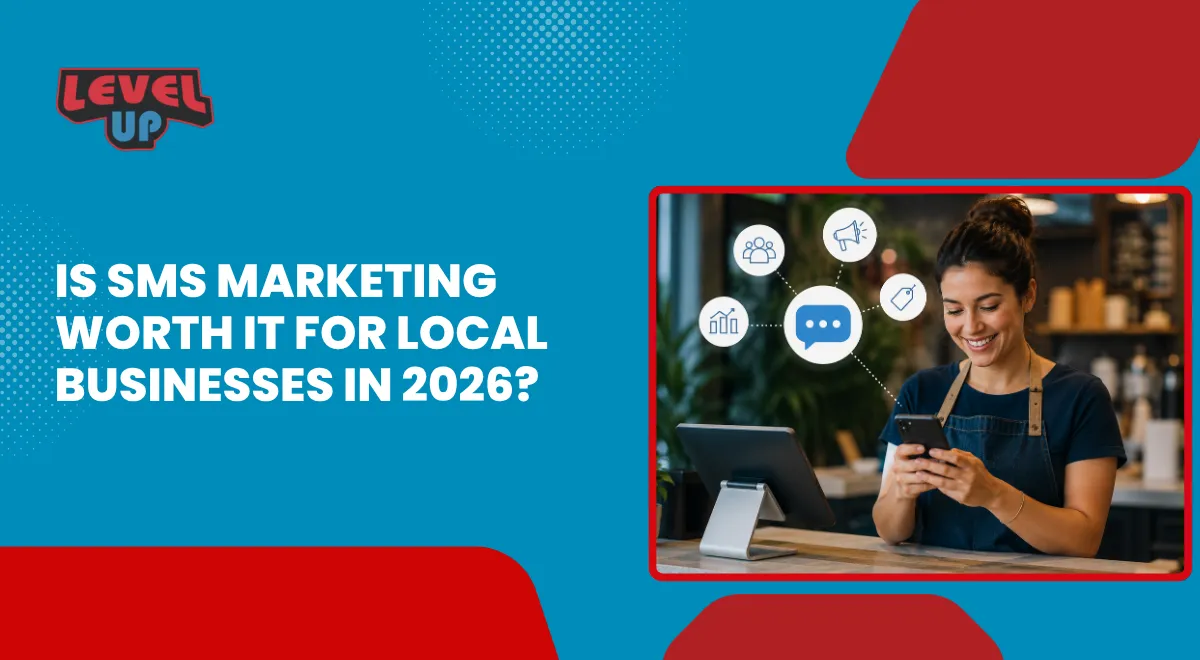 Is SMS Marketing Worth It for Local Businesses in 2026? | Level Up Business