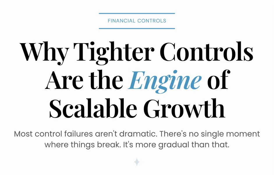 Blog Title: Why Tighter Controls Are the Engine of Scalable Growth