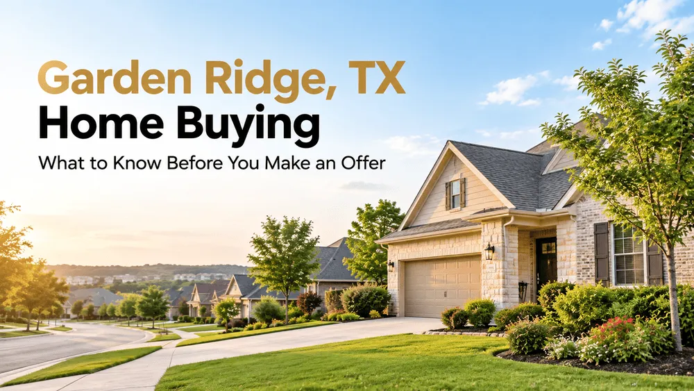 Garden Ridge, TX Home Buying: What to Know Before You Make an Offer