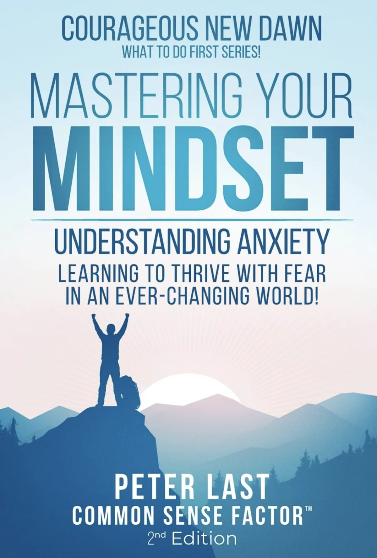 Courageous New Dawn: Mastering Your Mindset Understanding Anxiety - Learning to Thrive With Fear in an Ever-Changing World!