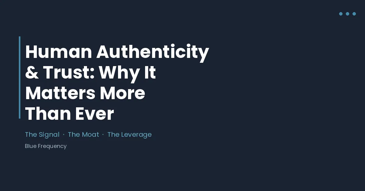 Human Authenticity & Trust: Why It Matters More Than Ever