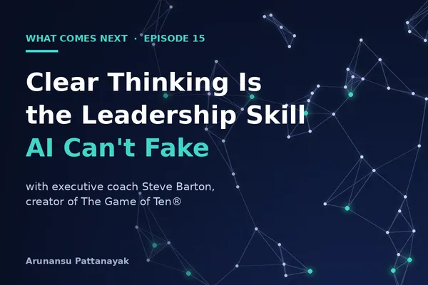 Clear Thinking Is the Leadership Skill AI Can't Fake